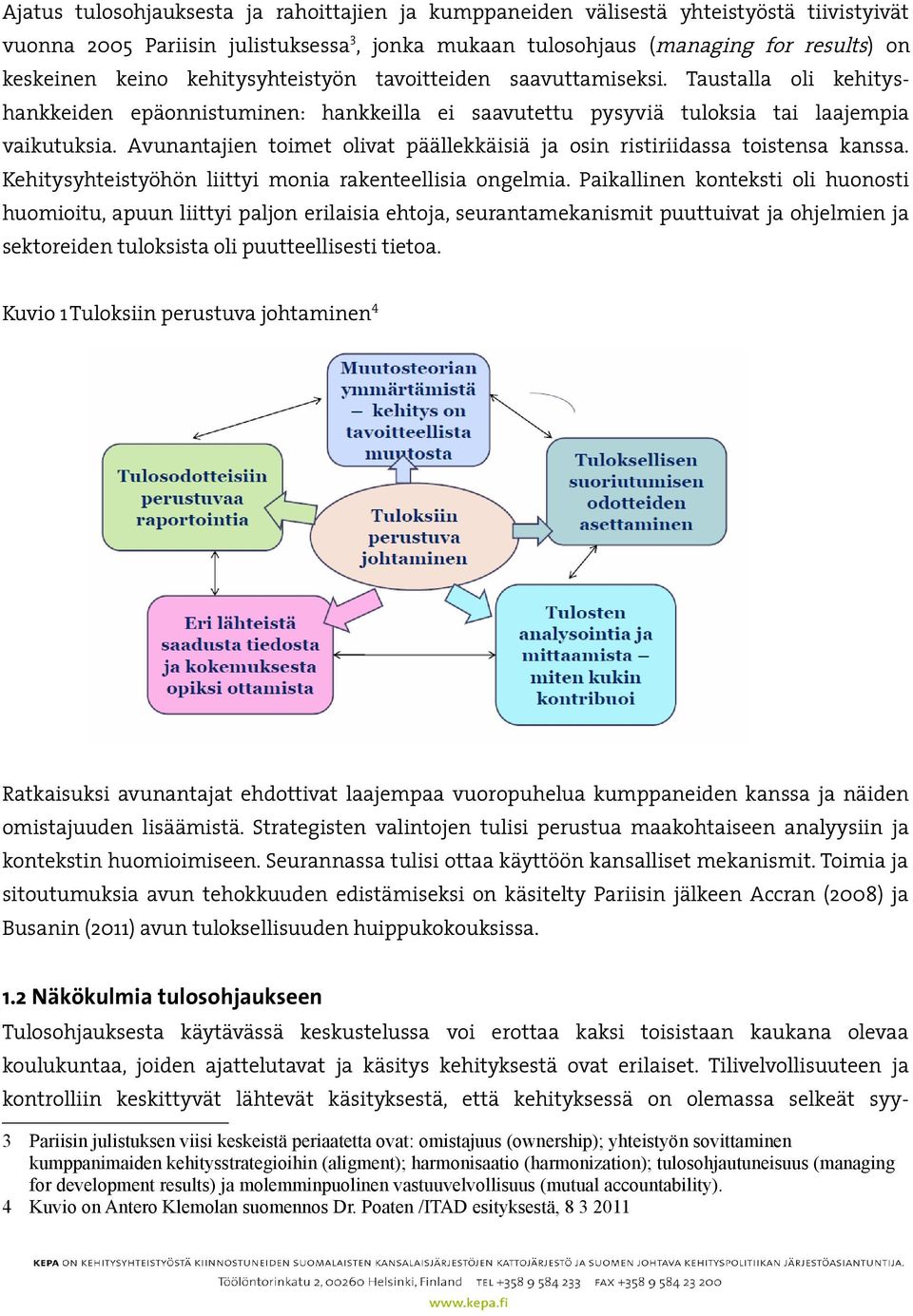 Avunantajien toimet olivat päällekkäisiä ja osin ristiriidassa toistensa kanssa. Kehitysyhteistyöhön liittyi monia rakenteellisia ongelmia.