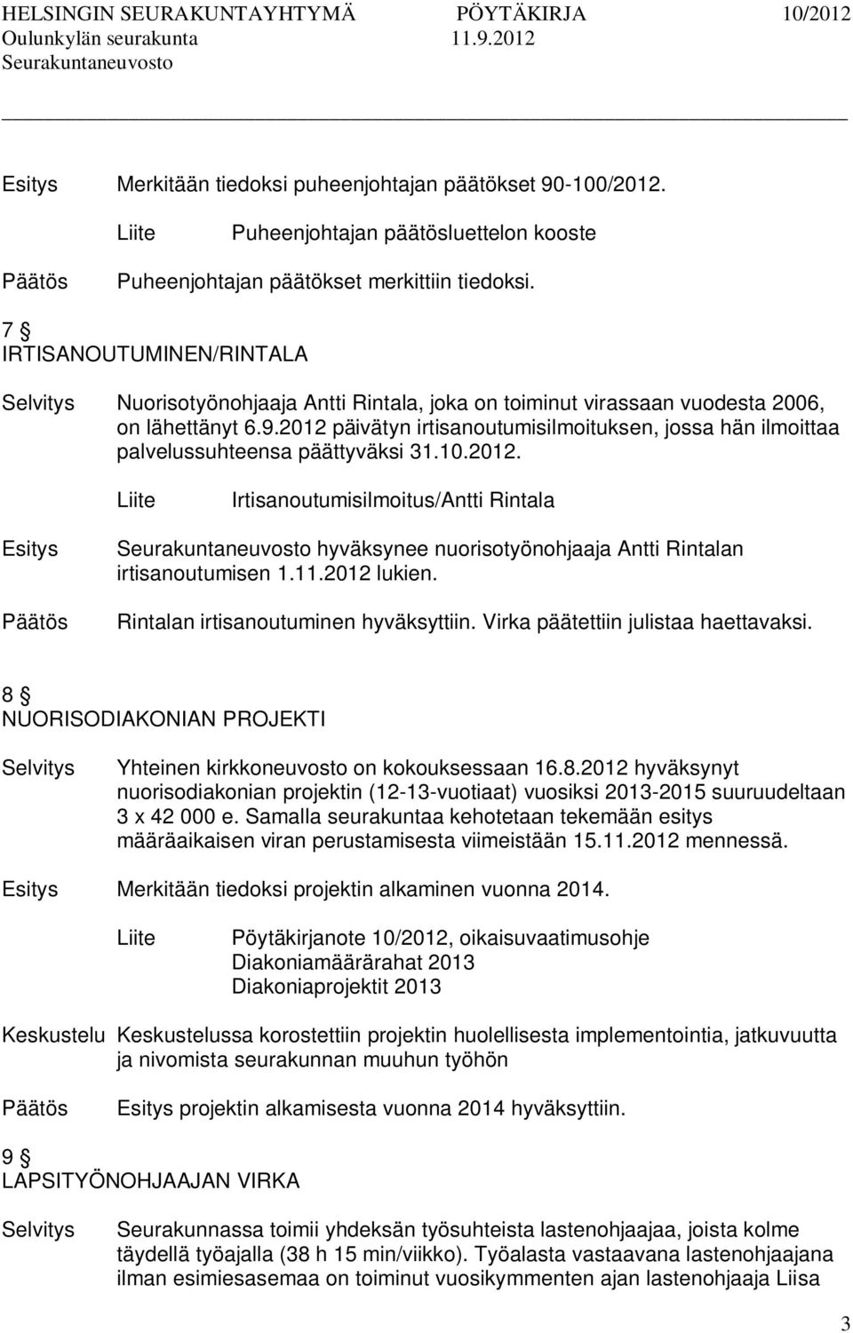 2012 päivätyn irtisanoutumisilmoituksen, jossa hän ilmoittaa palvelussuhteensa päättyväksi 31.10.2012. Irtisanoutumisilmoitus/Antti Rintala hyväksynee nuorisotyönohjaaja Antti Rintalan irtisanoutumisen 1.