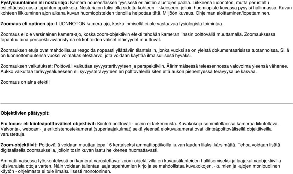 Miljöön kuvaus. Ohjelman aloittaminen/lopettaminen. Zoomaus eli optinen ajo: LUONNOTON kamera-ajo, koska ihmisellä ei ole vastaavaa fysiologista toimintaa.