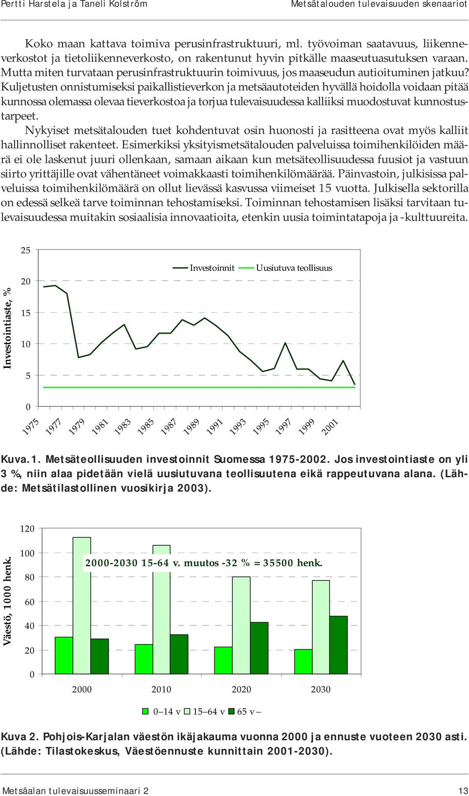 Mutta miten turvataan perusinfrastruktuurin toimivuus, jos maaseudun autioituminen jatkuu?