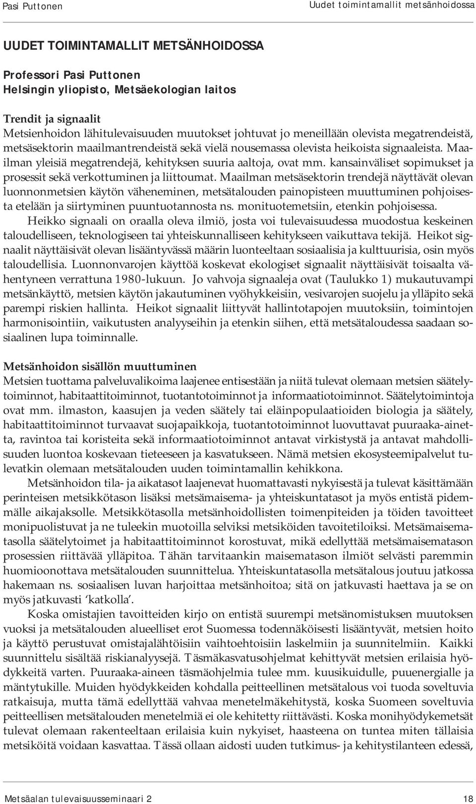 Maailman yleisiä megatrendejä, kehityksen suuria aaltoja, ovat mm. kansainväliset sopimukset ja prosessit sekä verkottuminen ja liittoumat.