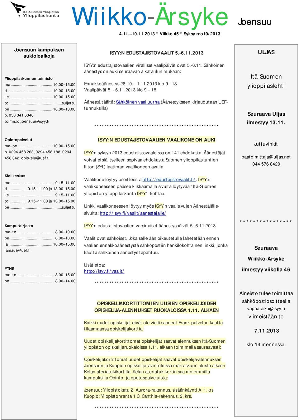 10. - 1.11.2013 klo 9-18 Vaalipäivät 5. - 6.11.2013 klo 9 18 Äänestä täältä: Sähköinen vaaliuurna (Äänestykseen kirjaudutaan UEFtunnuksilla) ULJAS Itä-Suomen ylioppilaslehti Seuraava Uljas ilmestyy 13.