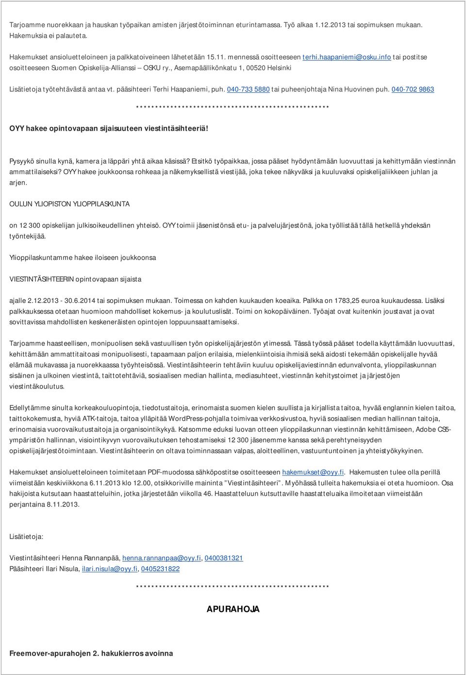 , Asemapäällikönkatu 1, 00520 Helsinki Lisätietoja työtehtävästä antaa vt. pääsihteeri Terhi Haapaniemi, puh. 040-733 5880 tai puheenjohtaja Nina Huovinen puh.