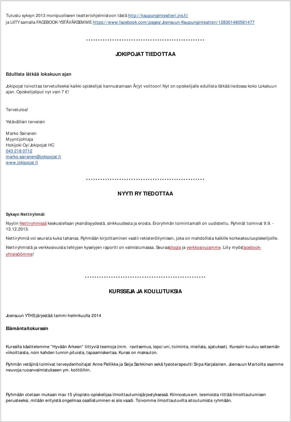 Nyt on opiskelijalle edullista lätkää tiedossa koko Lokakuun ajan. Opiskelijaliput nyt vain 7! Tervetuloa!