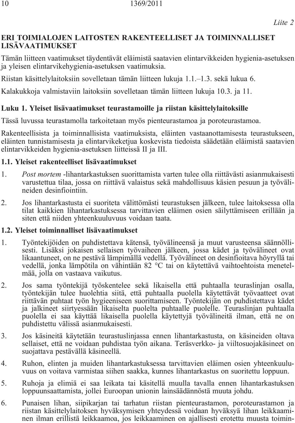 Kalakukkoja valmistaviin laitoksiin sovelletaan tämän liitteen lukuja 10.3. ja 11. Luku 1.