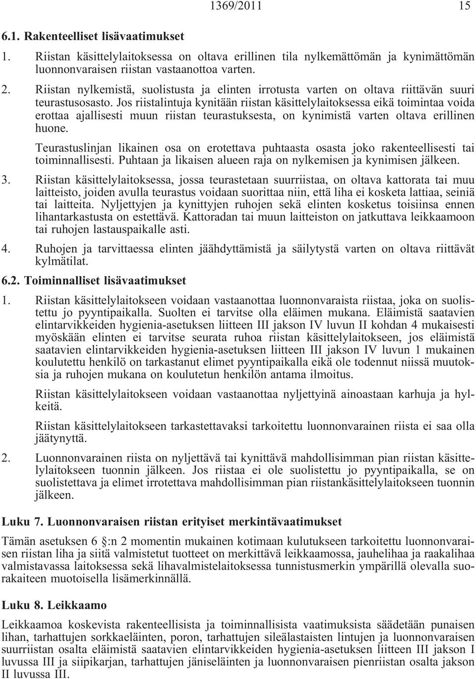 Jos riistalintuja kynitään riistan käsittelylaitoksessa eikä toimintaa voida erottaa ajallisesti muun riistan teurastuksesta, on kynimistä varten oltava erillinen huone.