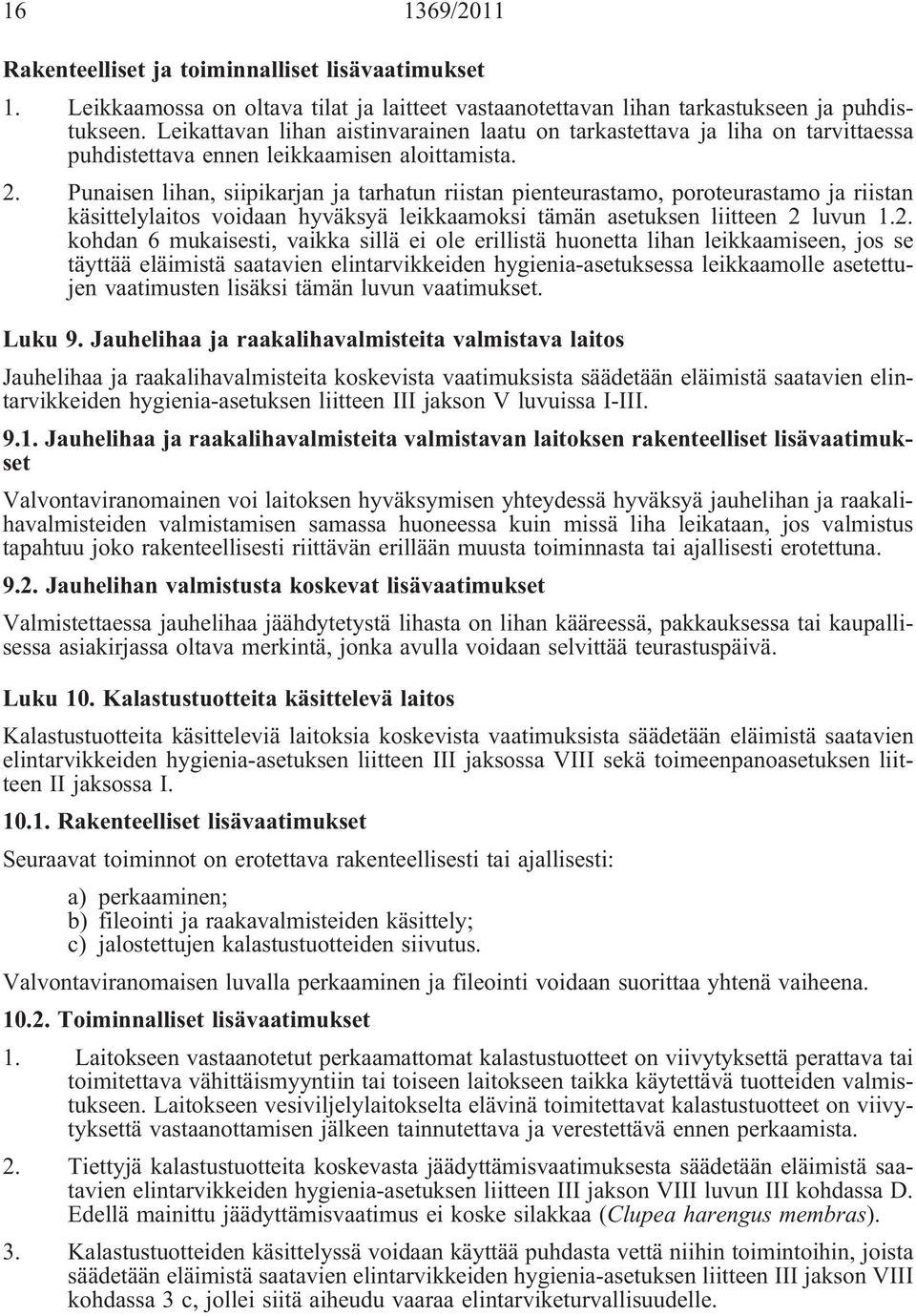 Punaisen lihan, siipikarjan ja tarhatun riistan pienteurastamo, poroteurastamo ja riistan käsittelylaitos voidaan hyväksyä leikkaamoksi tämän asetuksen liitteen 2 