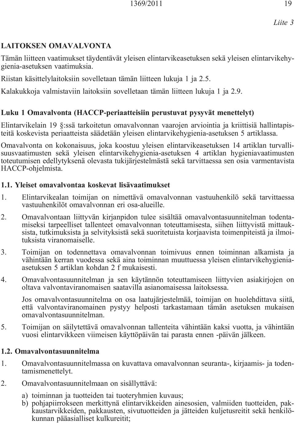 Luku 1 Omavalvonta (HACCP-periaatteisiin perustuvat pysyvät menettelyt) Elintarvikelain 19 :ssä tarkoitetun omavalvonnan vaarojen arviointia ja kriittisiä hallintapisteitä koskevista periaatteista