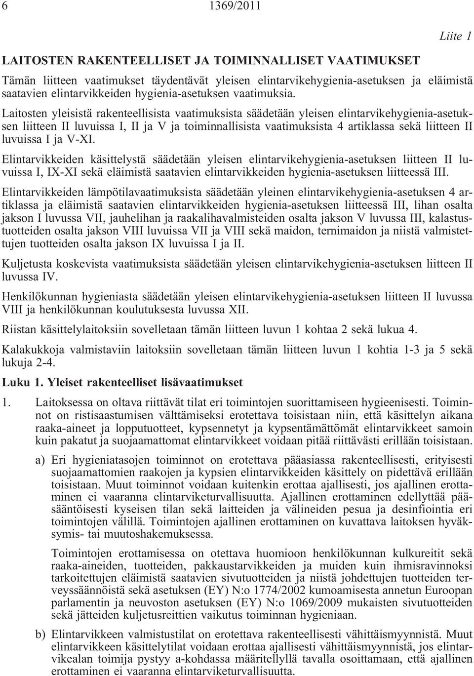 Laitosten yleisistä rakenteellisista vaatimuksista säädetään yleisen elintarvikehygienia-asetuksen liitteen II luvuissa I, II ja V ja toiminnallisista vaatimuksista 4 artiklassa sekä liitteen II