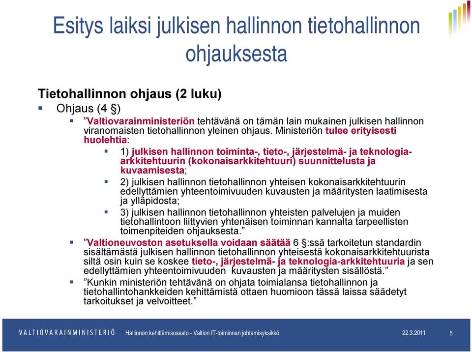 Ministeriön tulee erityisesti huolehtia: 1) julkisen hallinnon toiminta-, tieto-, järjestelmä- ja teknologiaarkkitehtuurin (kokonaisarkkitehtuuri) suunnittelusta ja kuvaamisesta; 2) julkisen