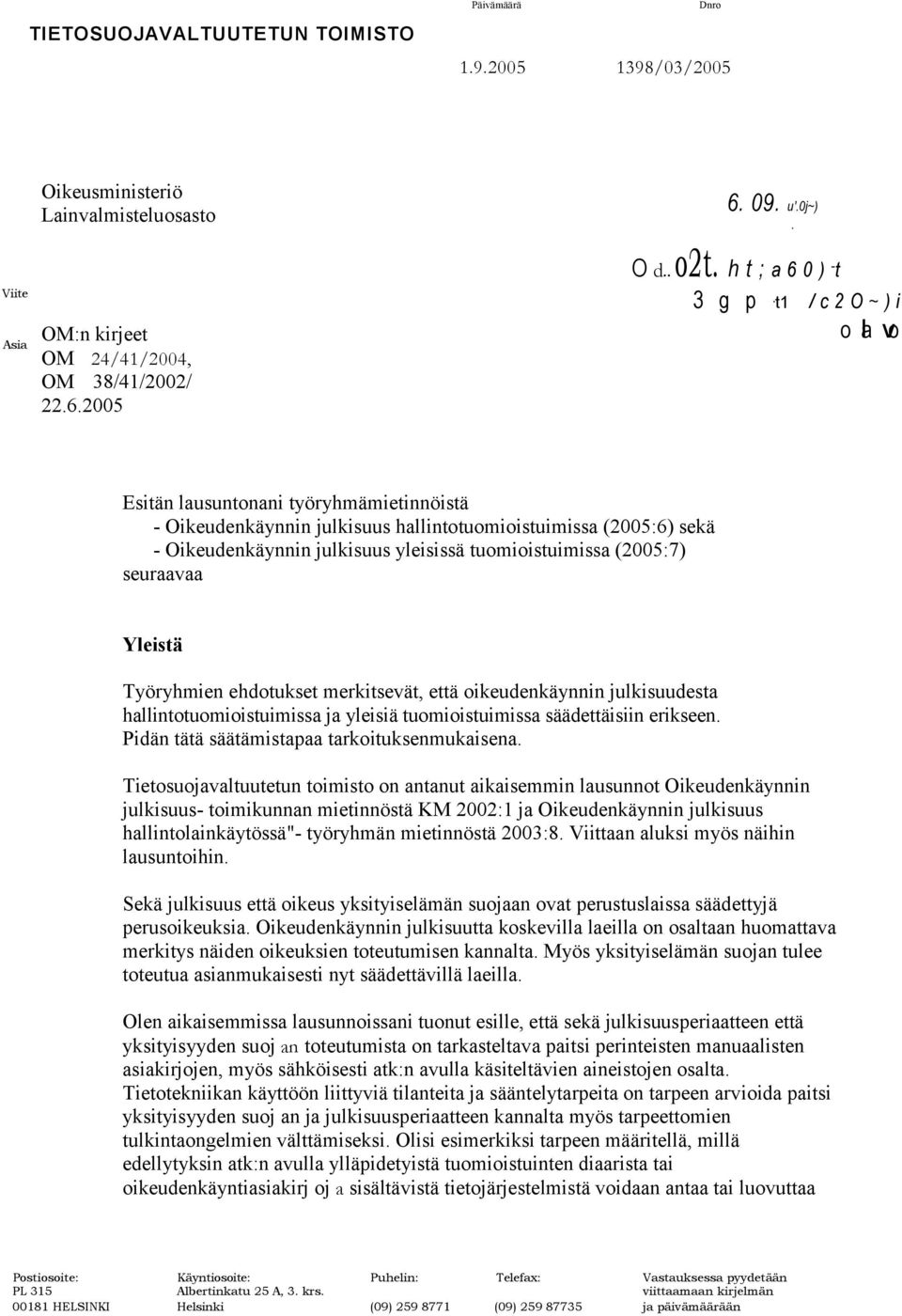 t1 /c2o~)i o la vo Esitän lausuntonani työryhmämietinnöistä - Oikeudenkäynnin julkisuus hallintotuomioistuimissa (2005:6) sekä - Oikeudenkäynnin julkisuus yleisissä tuomioistuimissa (2005:7)