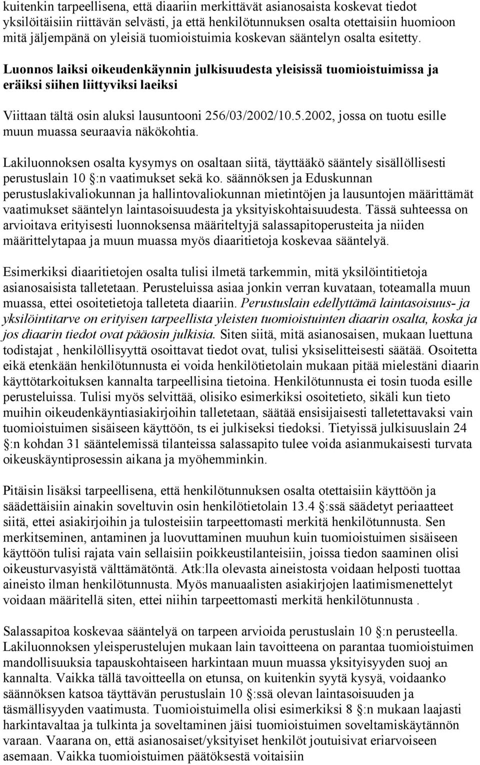 Luonnos laiksi oikeudenkäynnin julkisuudesta yleisissä tuomioistuimissa ja eräiksi siihen liittyviksi laeiksi Viittaan tältä osin aluksi lausuntooni 256