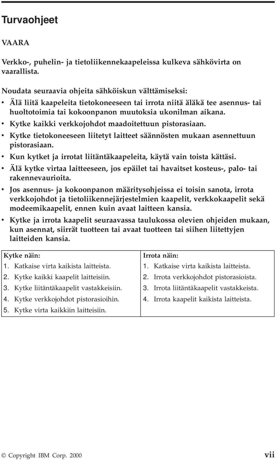 v Kytke kaikki verkkojohdot maadoitettuun pistorasiaan. v Kytke tietokoneeseen liitetyt laitteet säännösten mukaan asennettuun pistorasiaan.