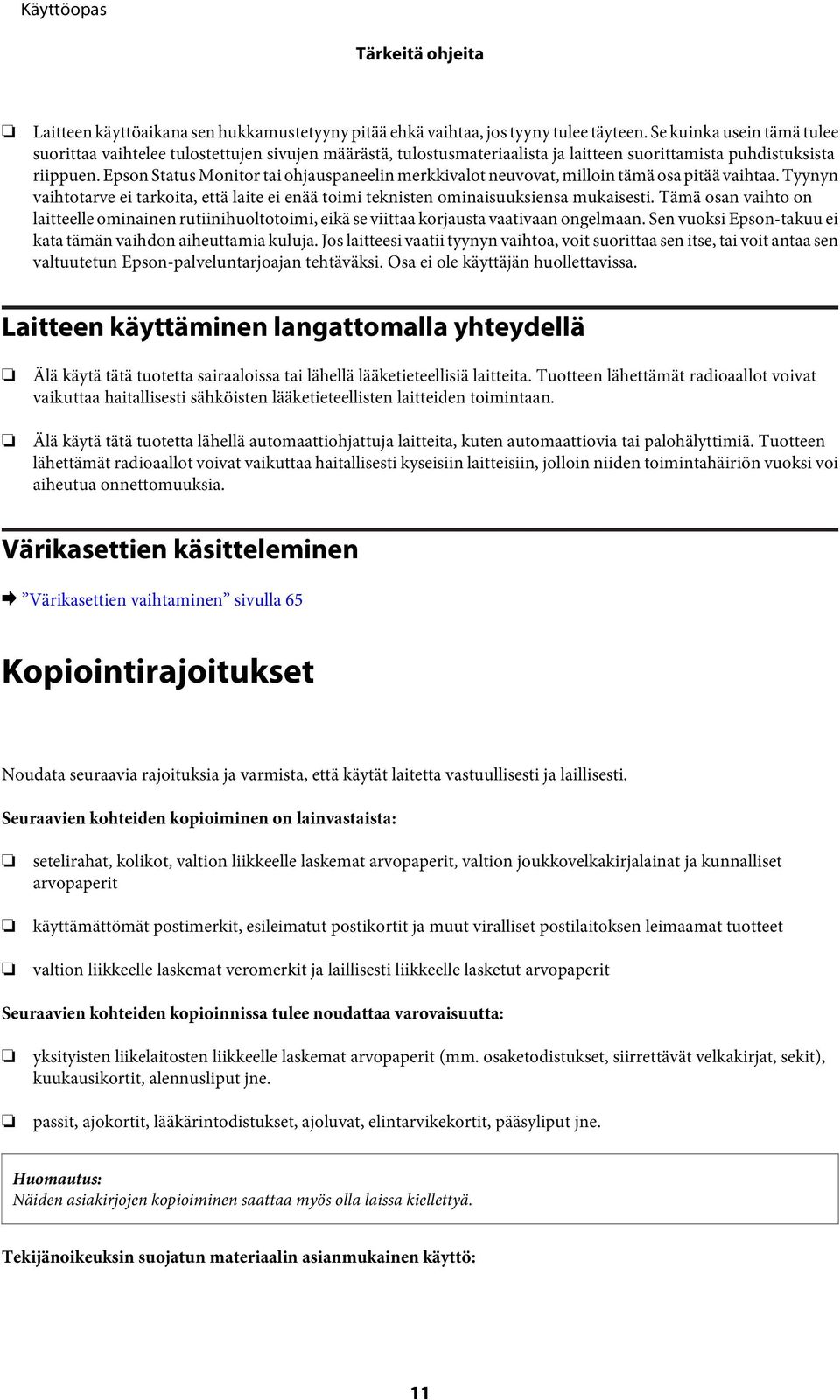 Epson Status Monitor tai ohjauspaneelin merkkivalot neuvovat, milloin tämä osa pitää vaihtaa. Tyynyn vaihtotarve ei tarkoita, että laite ei enää toimi teknisten ominaisuuksiensa mukaisesti.