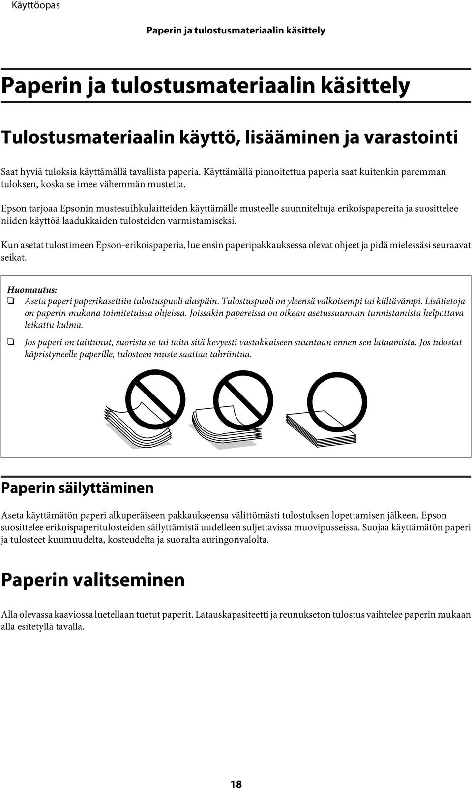 Epson tarjoaa Epsonin mustesuihkulaitteiden käyttämälle musteelle suunniteltuja erikoispapereita ja suosittelee niiden käyttöä laadukkaiden tulosteiden varmistamiseksi.