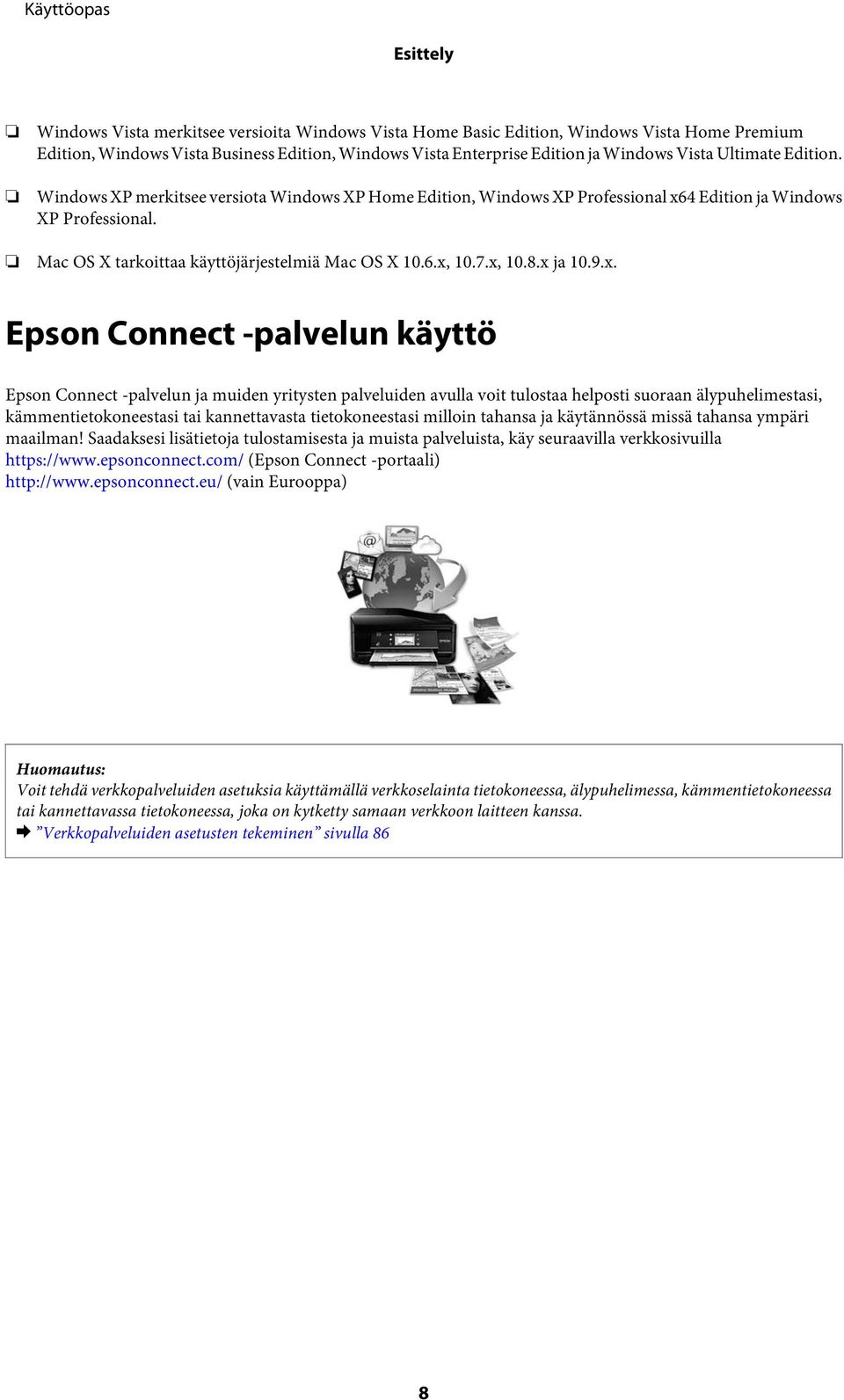 x, 10.8.x ja 10.9.x. Epson Connect -palvelun käyttö Epson Connect -palvelun ja muiden yritysten palveluiden avulla voit tulostaa helposti suoraan älypuhelimestasi, kämmentietokoneestasi tai