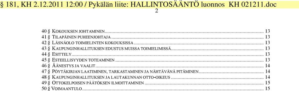 .. 13 43 KAUPUNGINHALLITUKSEN EDUSTUS MUISSA TOIMIELIMISSÄ... 13 44 ESITTELY... 13 45 ESTEELLISYYDEN TOTEAMINEN.