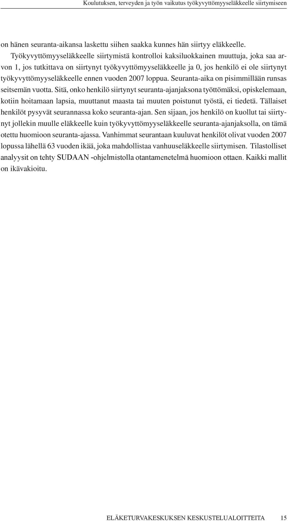 työkyvyttömyyseläkkeelle ennen vuoden 2007 loppua. Seuranta-aika on pisimmillään runsas seitsemän vuotta.