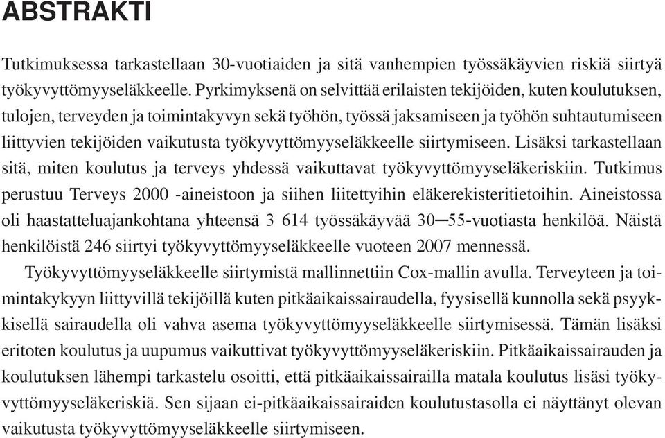 työkyvyttömyyseläkkeelle siirtymiseen. Lisäksi tarkastellaan sitä, miten koulutus ja terveys yhdessä vaikuttavat työkyvyttömyyseläkeriskiin.