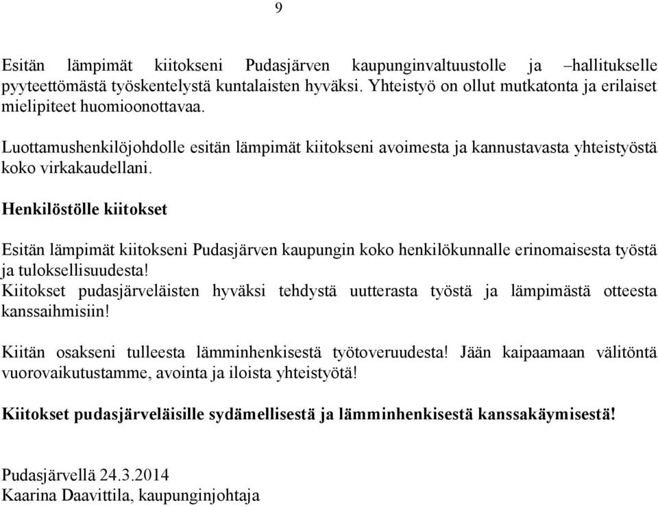 Henkilöstölle kiitokset Esitän lämpimät kiitokseni Pudasjärven kaupungin koko henkilökunnalle erinomaisesta työstä ja tuloksellisuudesta!