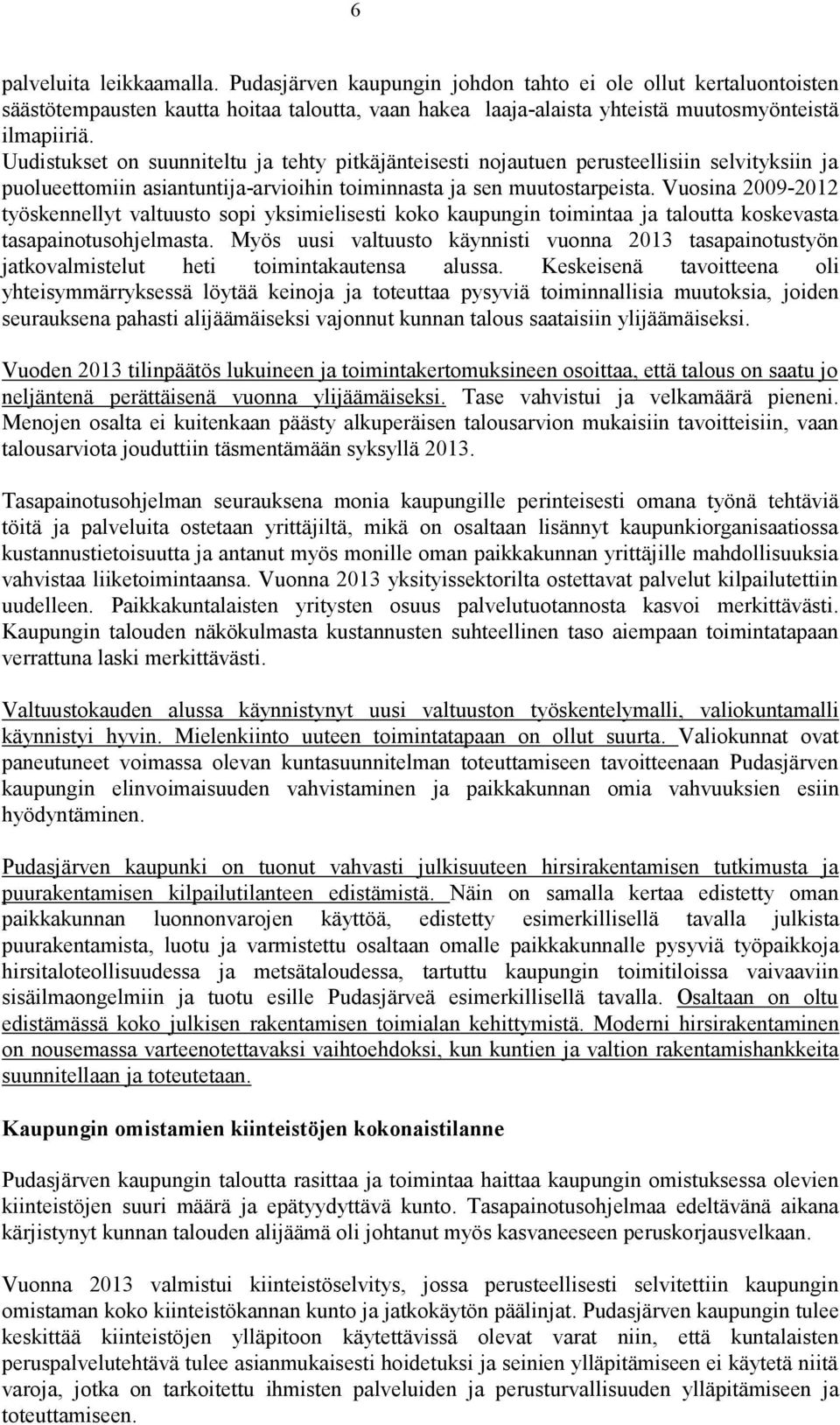 Vuosina 2009-2012 työskennellyt valtuusto sopi yksimielisesti koko kaupungin toimintaa ja taloutta koskevasta tasapainotusohjelmasta.