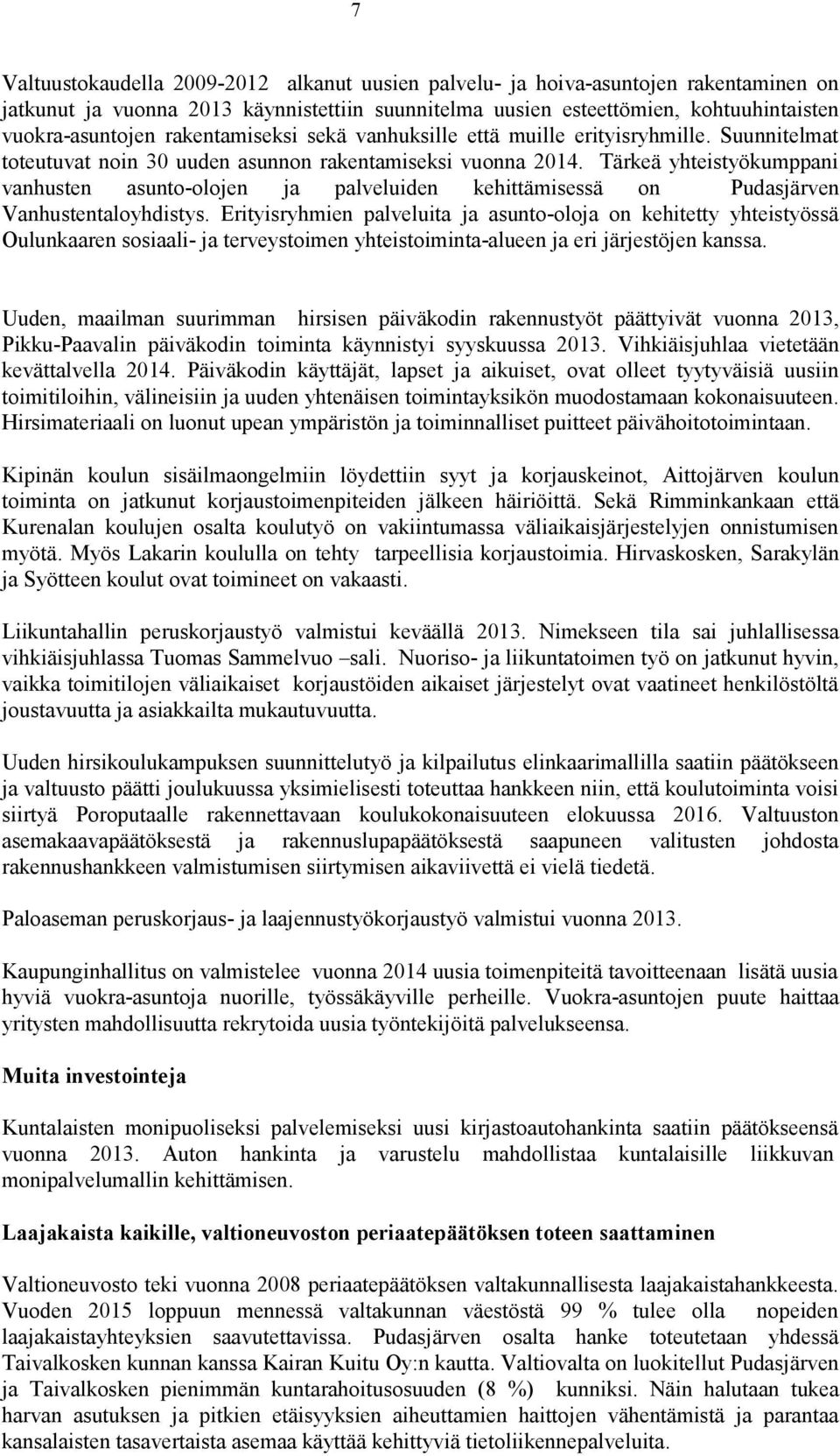 Tärkeä yhteistyökumppani vanhusten asunto-olojen ja palveluiden kehittämisessä on Pudasjärven Vanhustentaloyhdistys.