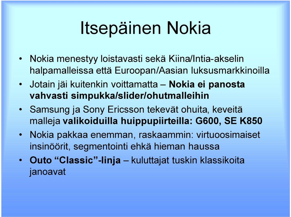 ja Sony Ericsson tekevät ohuita, keveitä malleja valikoiduilla huippupiirteilla: G600, SE K850 Nokia pakkaa enemman,