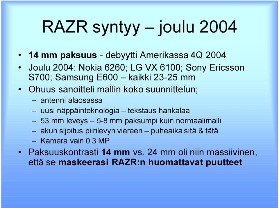 tekstaus hankalaa 53 mm leveys 5-8 mm paksumpi kuin normaalimalli akun sijoitus piirilevyn viereen puheaikasitä & tätä