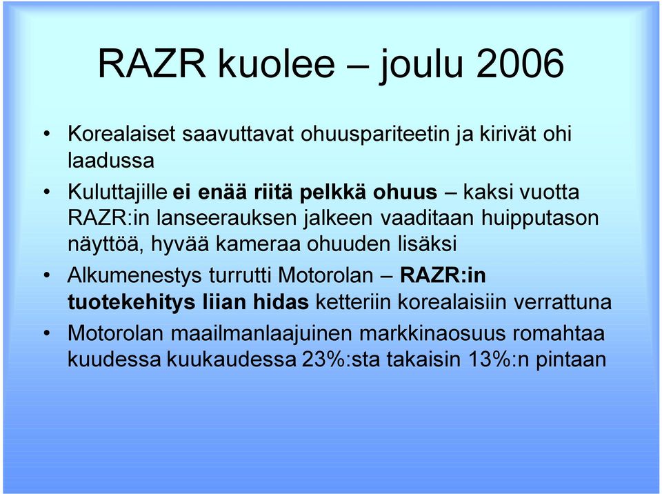 ohuuden lisäksi Alkumenestys turrutti Motorolan RAZR:in tuotekehitys liian hidas ketteriin korealaisiin