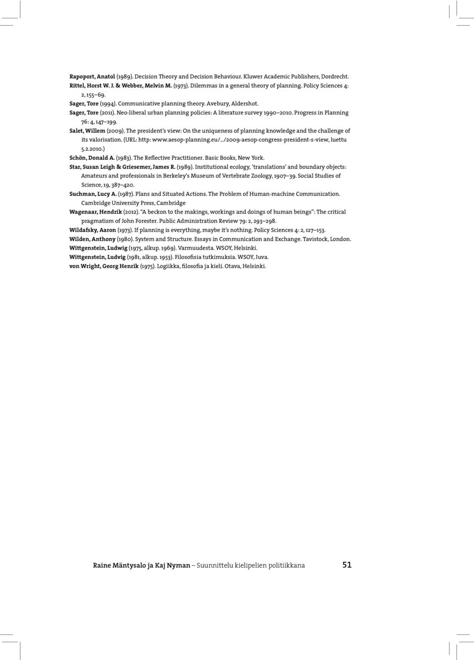 Progress in Planning 76: 4, 147 199. Salet, Willem (2009). The president s view: On the uniqueness of planning knowledge and the challenge of its valorisation. (URL: http: www.aesop-planning.eu/.