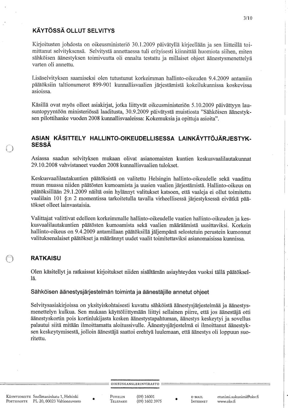 hallinto-oikeuden 942009 antamiin päätöksiin taltionumerot 899-901 kunnallsvaalien järjestämistä kokeilukunnissa koskevissa asioissa Käsilä ovat myös olleet asiakirjat, jotka liittyvät