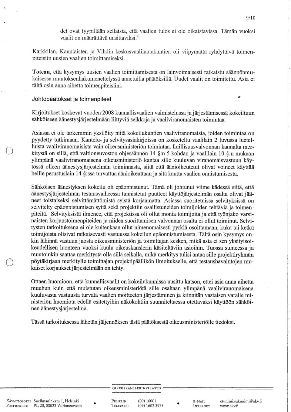 päätöksilä Uudet vaalit on toimitettu Asia ei tältä osin anna aihetta toimenpiteisiini 9/10 Johtopäätökset ja toimenpiteet " Kirjoitukset koskevat vuoden 2008 kunallsvaalien valmistelussa ja