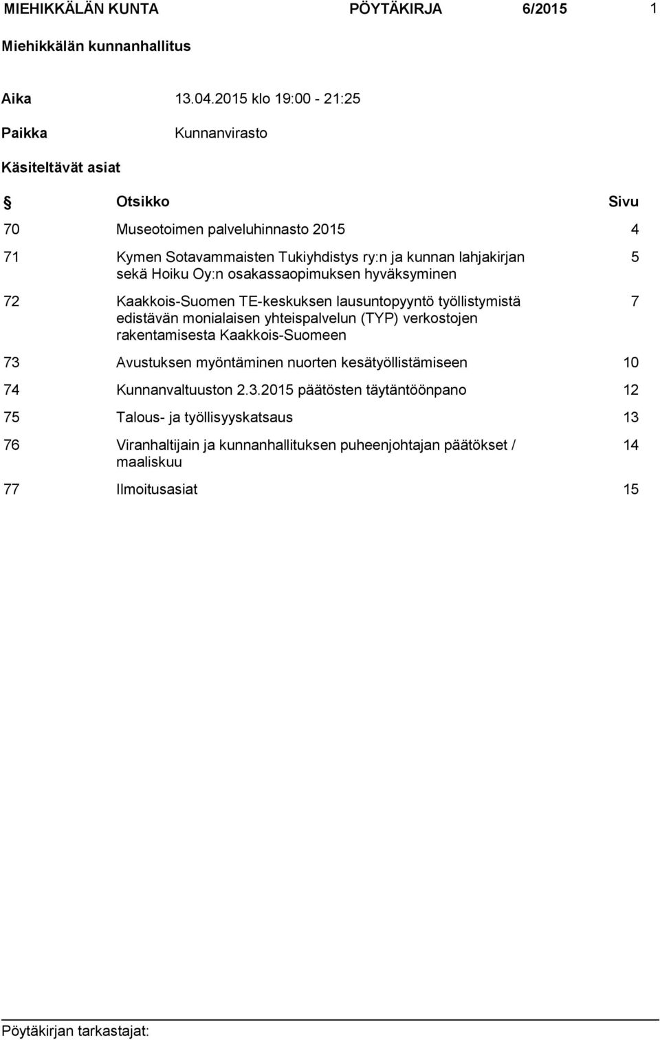 lahjakirjan sekä Hoiku Oy:n osakassaopimuksen hyväksyminen 72 Kaakkois-Suomen TE-keskuksen lausuntopyyntö työllistymistä edistävän monialaisen yhteispalvelun (TYP)