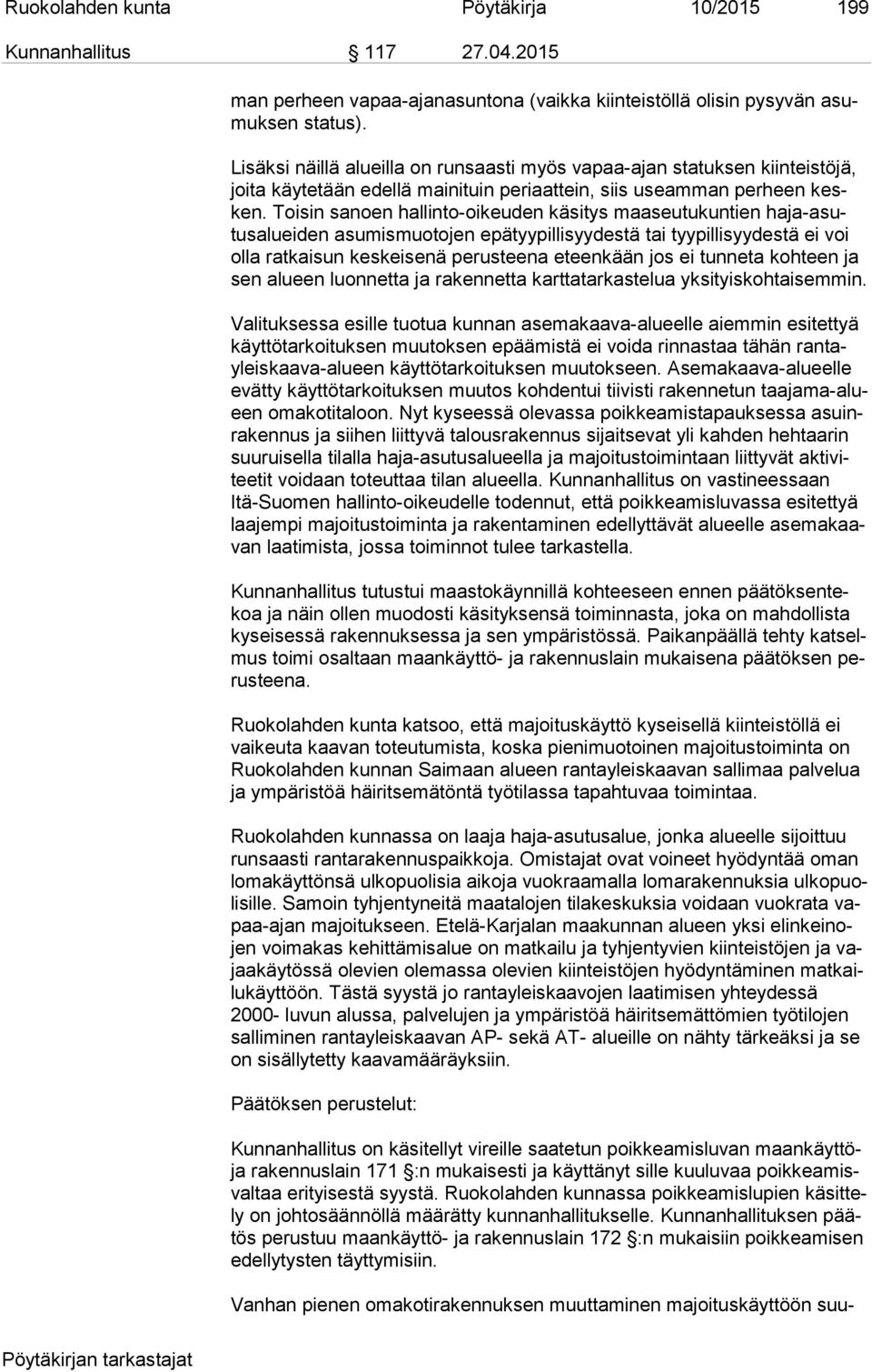 Toisin sanoen hal lin to-oi keu den käsitys maaseutukuntien ha ja-asutus aluei den asu mis muo to jen epätyypillisyydestä tai tyypillisyydestä ei voi ol la ratkaisun keskeisenä pe rus tee na