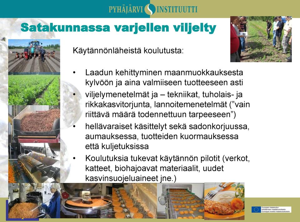 riittävä määrä todennettuun tarpeeseen ) hellävaraiset käsittelyt sekä sadonkorjuussa, aumauksessa, tuotteiden