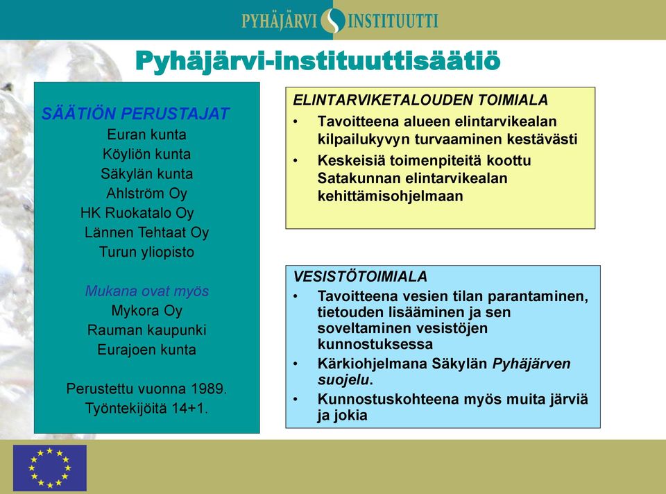 ELINTARVIKETALOUDEN TOIMIALA Tavoitteena alueen elintarvikealan kilpailukyvyn turvaaminen kestävästi Keskeisiä toimenpiteitä koottu Satakunnan elintarvikealan