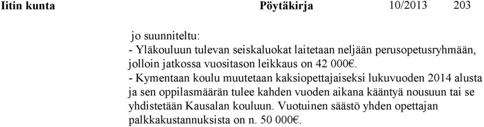 - Kymentaan koulu muutetaan kaksiopettajaiseksi lukuvuoden 2014 alusta ja sen oppilasmäärän tulee