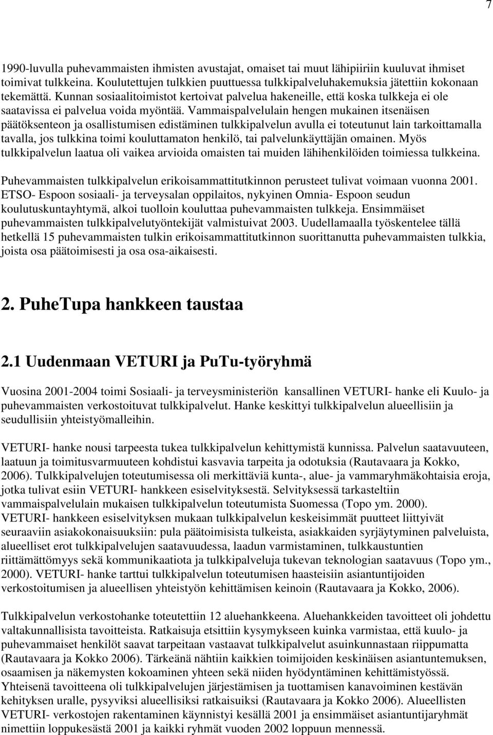 Kunnan sosiaalitoimistot kertoivat palvelua hakeneille, että koska tulkkeja ei ole saatavissa ei palvelua voida myöntää.