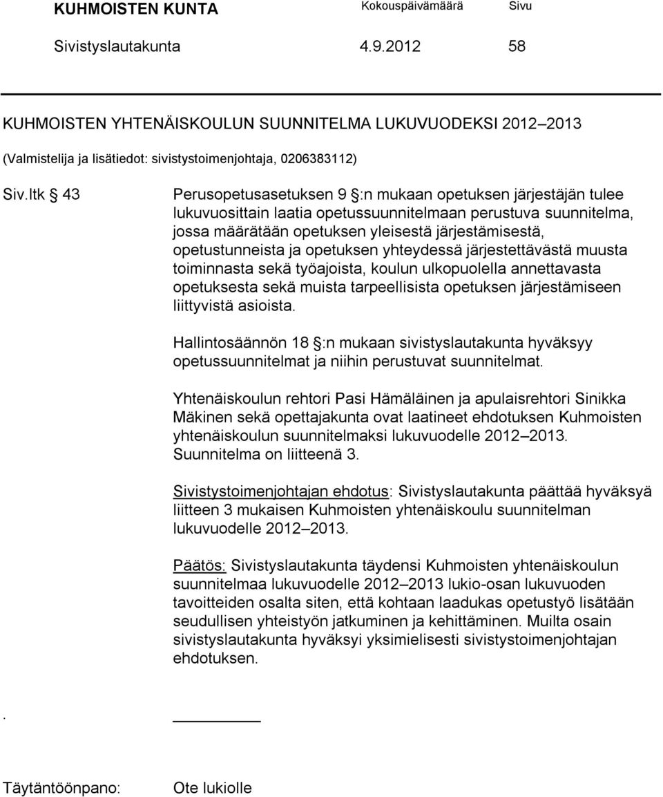 opetustunneista ja opetuksen yhteydessä järjestettävästä muusta toiminnasta sekä työajoista, koulun ulkopuolella annettavasta opetuksesta sekä muista tarpeellisista opetuksen järjestämiseen