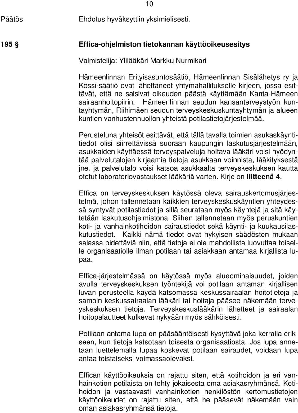 terveyskeskuskuntayhtymän ja alueen kuntien vanhustenhuollon yhteistä potilastietojärjestelmää.