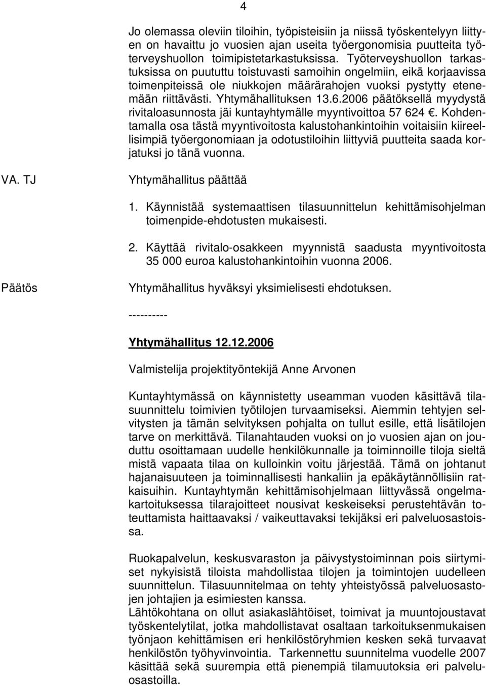2006 päätöksellä myydystä rivitaloasunnosta jäi kuntayhtymälle myyntivoittoa 57 624.