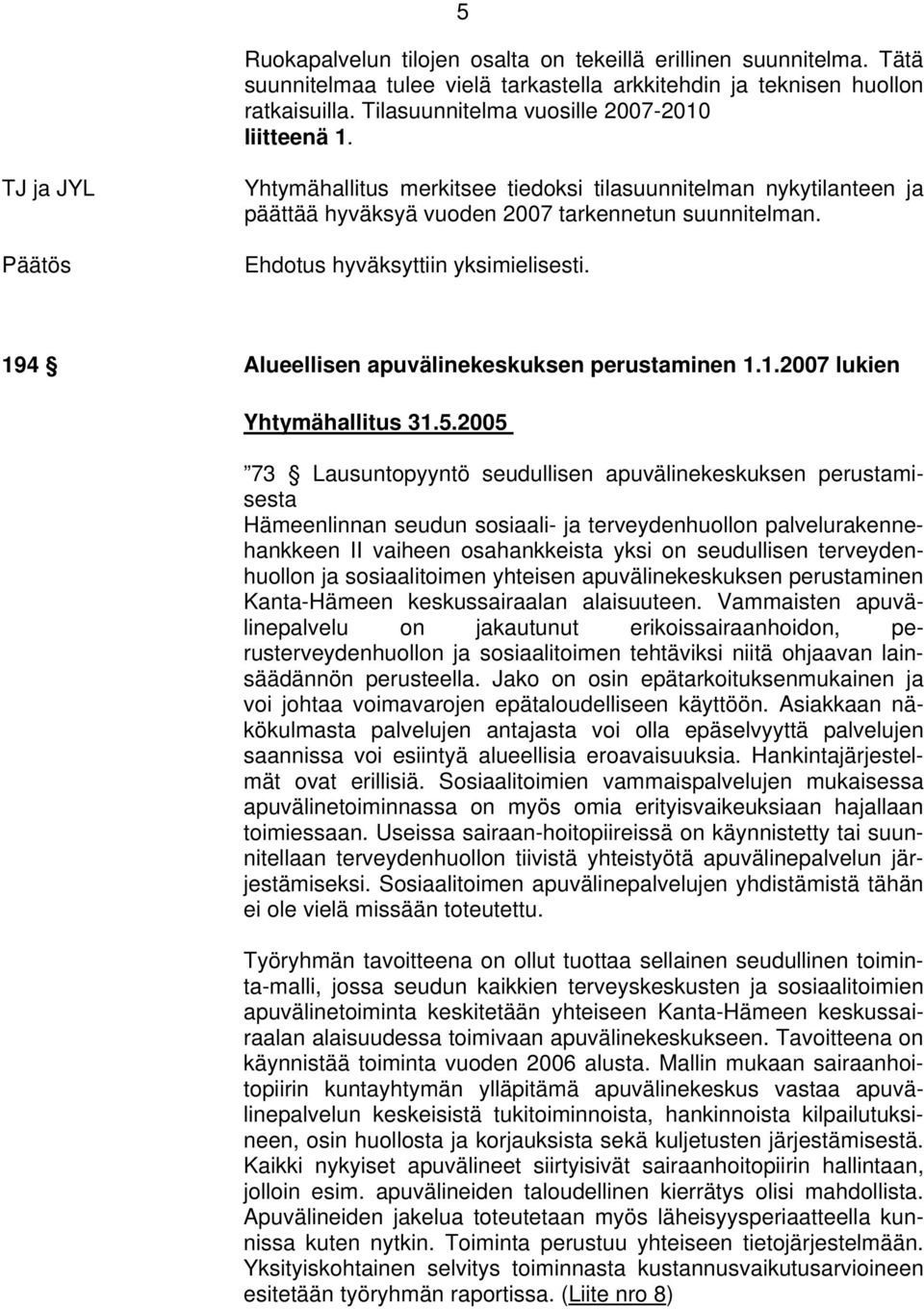 194 Alueellisen apuvälinekeskuksen perustaminen 1.1.2007 lukien Yhtymähallitus 31.5.