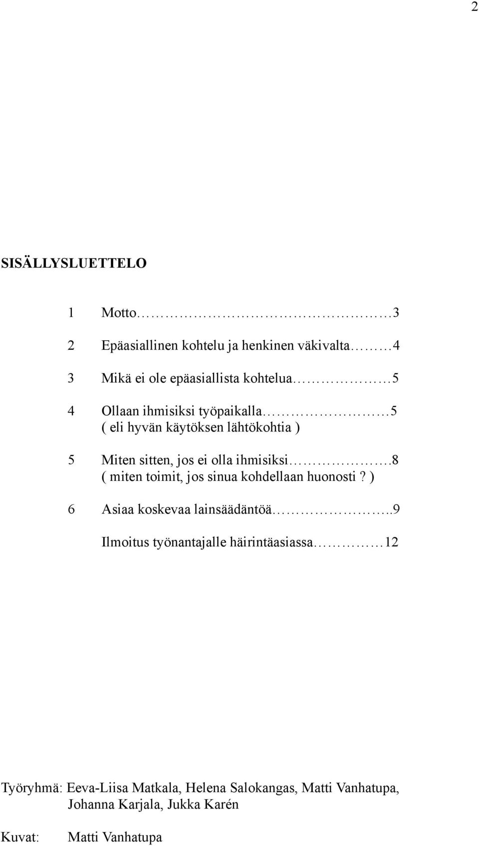 8 ( miten toimit, jos sinua kohdellaan huonosti? ) 6 Asiaa koskevaa lainsäädäntöä.