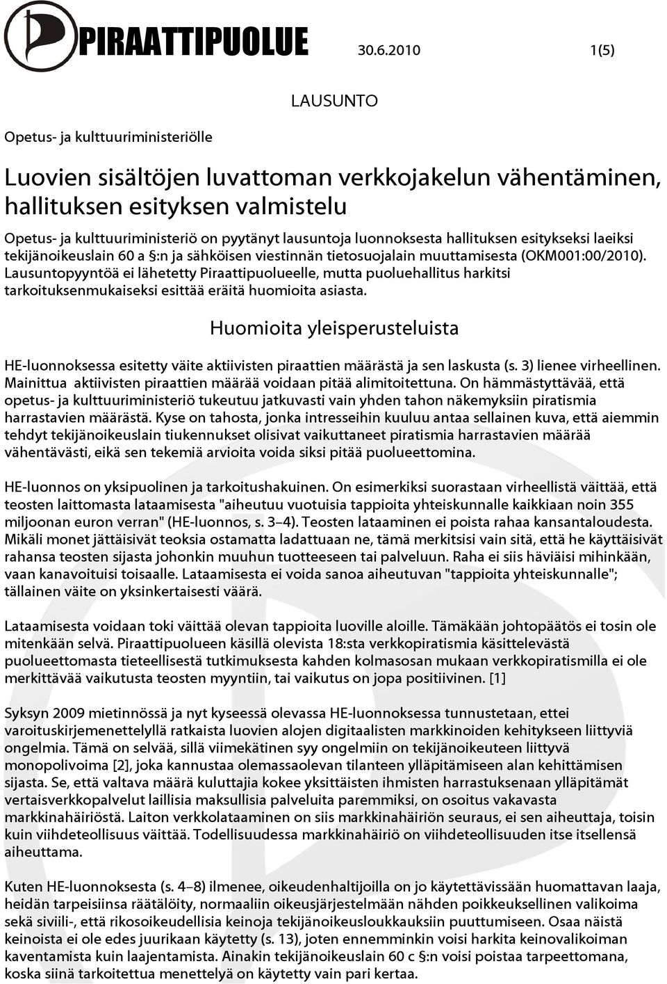 luonnoksesta hallituksen esitykseksi laeiksi tekijänoikeuslain 60 a :n ja sähköisen viestinnän tietosuojalain muuttamisesta (OKM001:00/2010).