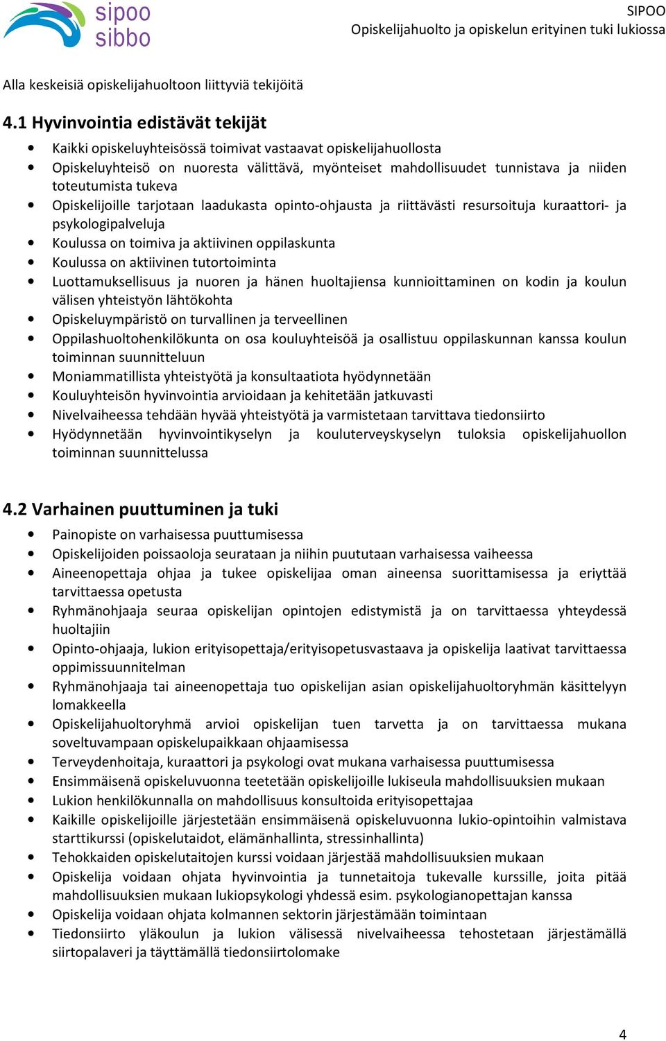 tukeva Opiskelijoille tarjotaan laadukasta opinto-ohjausta ja riittävästi resursoituja kuraattori- ja psykologipalveluja Koulussa on toimiva ja aktiivinen oppilaskunta Koulussa on aktiivinen