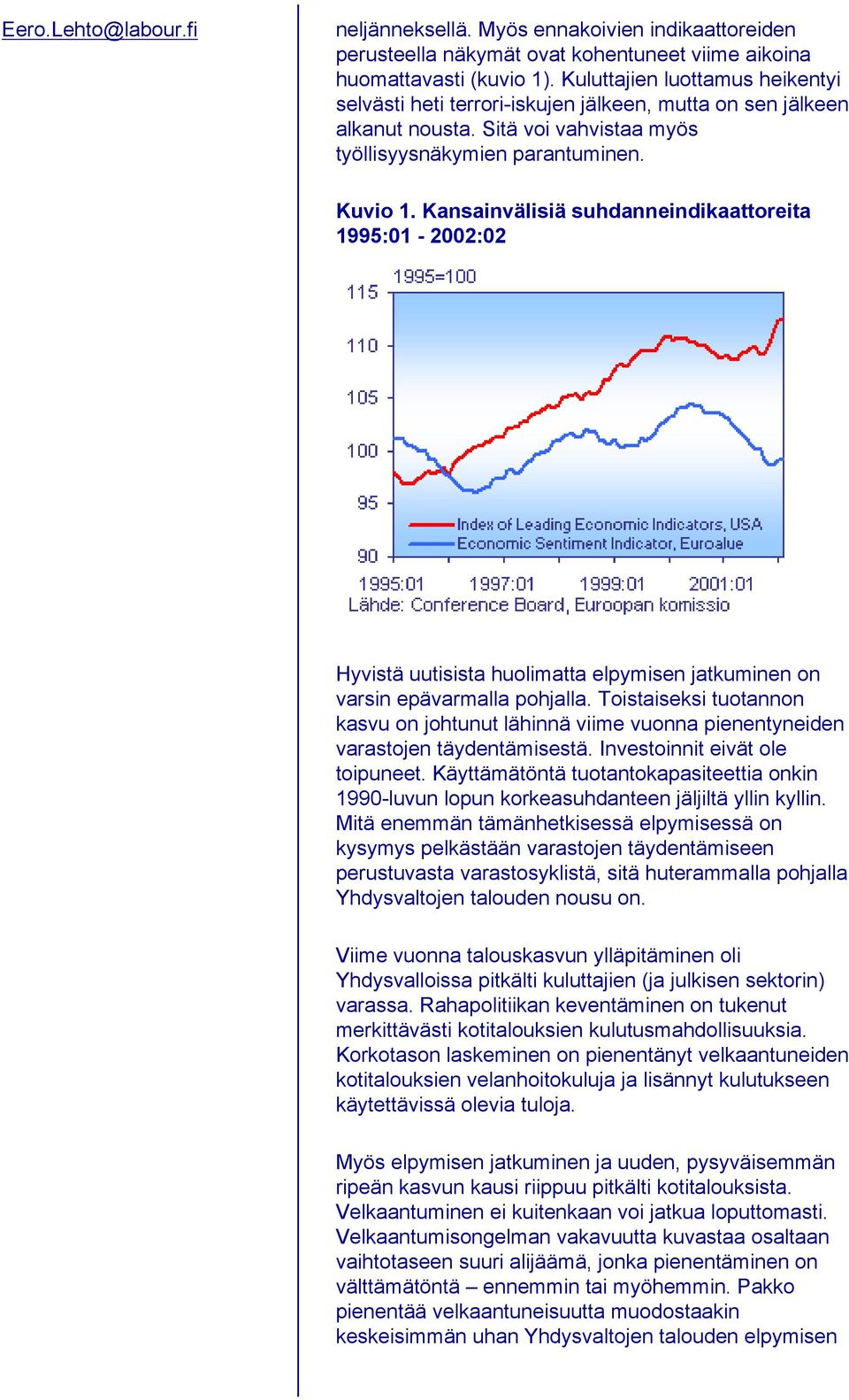 Kansainvälisiä suhdanneindikaattoreita 1995:01-2002:02 Hyvistä uutisista huolimatta elpymisen jatkuminen on varsin epävarmalla pohjalla.