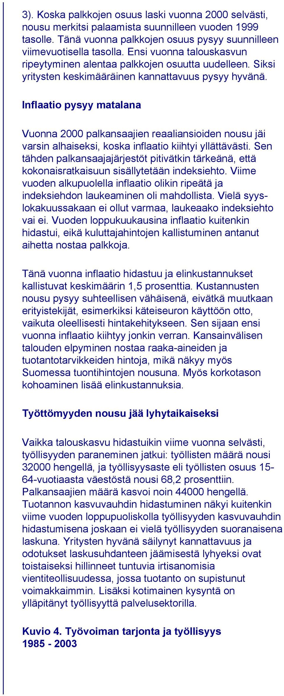 Inflaatio pysyy matalana Vuonna 2000 palkansaajien reaaliansioiden nousu jäi varsin alhaiseksi, koska inflaatio kiihtyi yllättävästi.