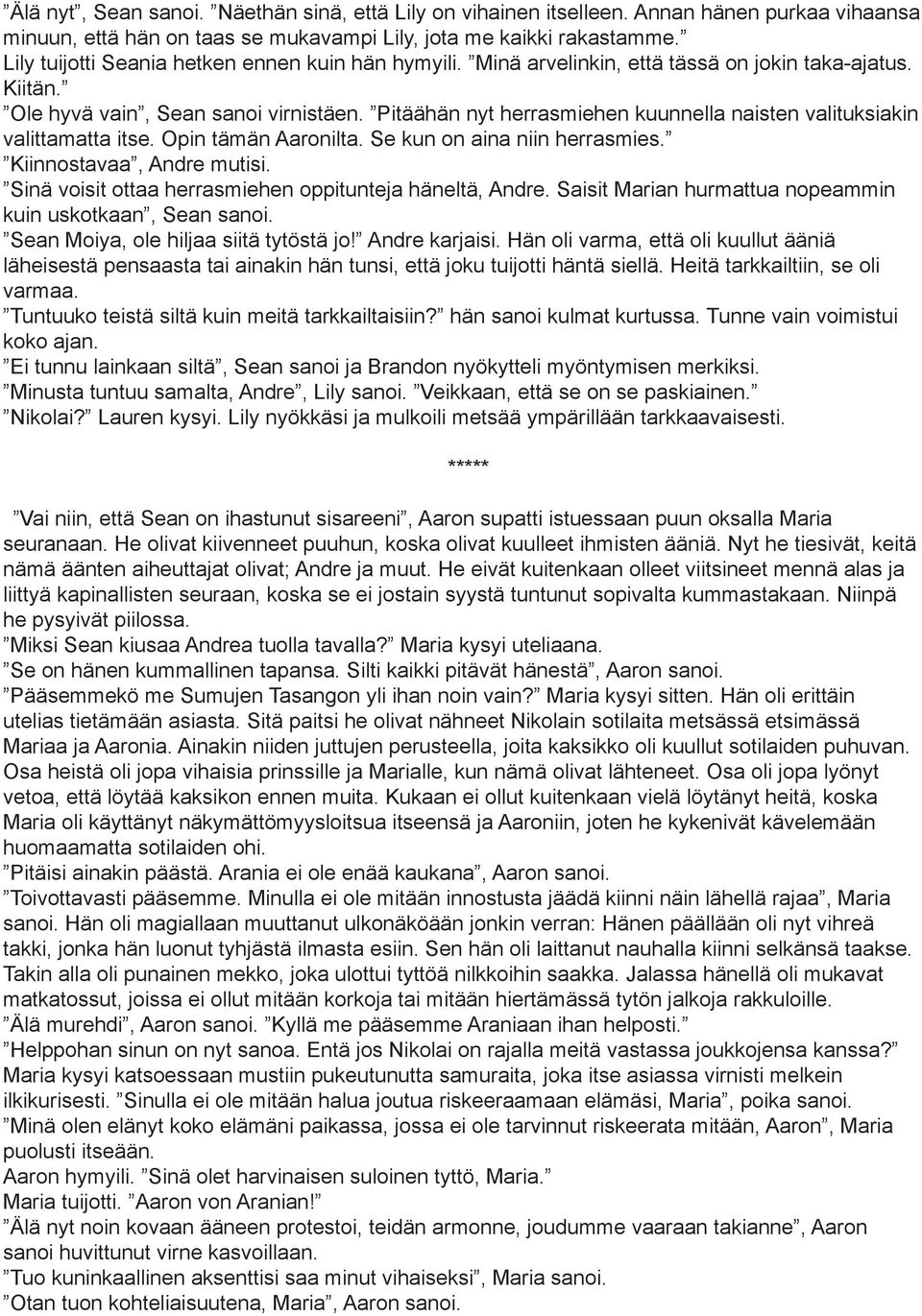 Pitäähän nyt herrasmiehen kuunnella naisten valituksiakin valittamatta itse. Opin tämän Aaronilta. Se kun on aina niin herrasmies. Kiinnostavaa, Andre mutisi.
