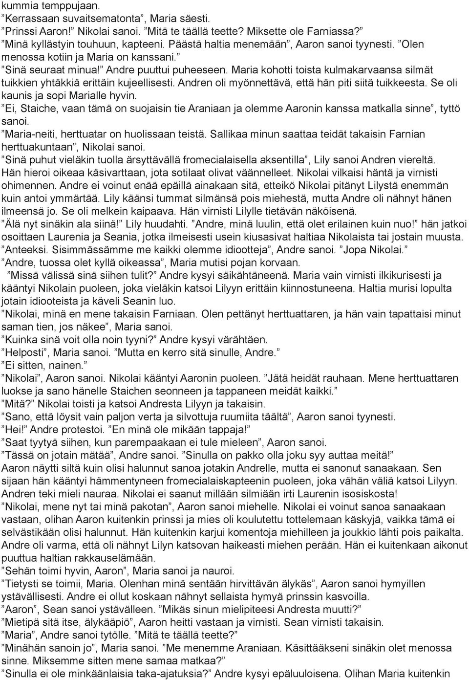 Maria kohotti toista kulmakarvaansa silmät tuikkien yhtäkkiä erittäin kujeellisesti. Andren oli myönnettävä, että hän piti siitä tuikkeesta. Se oli kaunis ja sopi Marialle hyvin.