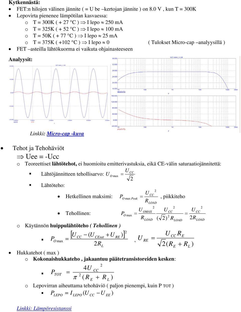 FET asteilla lähtökuorma ei vaikuta ohjainasteeseen nalyysit: Linkki: Micro-cap -kuva Tehot ja Tehohäviöt ee -cc o Teoreettiset lähtötehot, ei huomioitu emitterivastuksia, eikä CE-välin